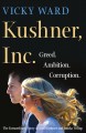 Go to record Kushner, Inc. : greed. ambition. corruption --the extraord...