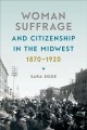 Go to record Woman suffrage & citizenship in the Midwest, 1870-1920