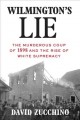 Go to record Wilmington's lie : the murderous coup of 1898 and the rise...