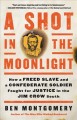 Go to record A shot in the moonlight : how a freed slave and a Confeder...