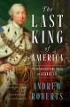 Go to record The last king of America : the misunderstood reign of Geor...