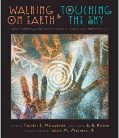 Walking on earth & touching the sky : poetry and prose by Lakota youth at Red Cloud Indian School