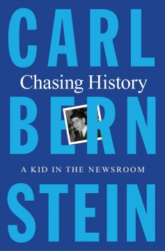 Chasing history : a kid in the newsroom