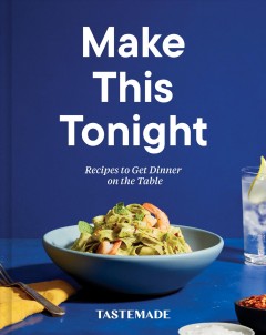 Make this tonight : recipes to get dinner on the table