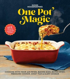 One pot magic : cooking with your air fryer, casserole dish, Dutch oven, pressure cooker, sheet pan & slow cooker