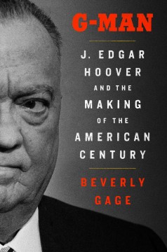 G-man : J. Edgar Hoover and the making of the American century