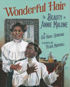 Wonderful hair : the beauty of Annie Malone / by Eve Nadel Catarevas ; illustrated by Felicia Marshall