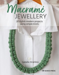 Macramé jewellery : 20 stylish modern projects using simple knots
