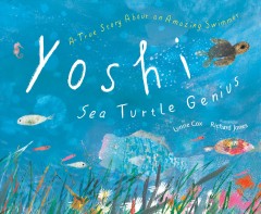 Yoshi, sea turtle genius : a true story about an amazing swimmer