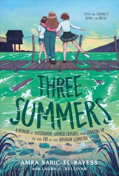 Three summers : a memoir of sisterhood, summer crushes, and growing up on the eve of war