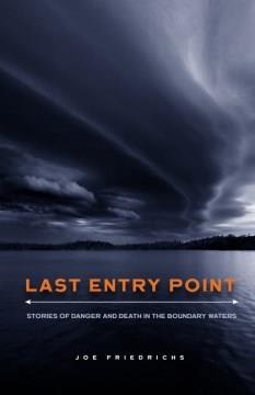 Last entry point : stories of danger and death in the Boundary Waters