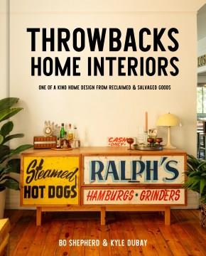 Throwbacks home interiors : one of a kind home design from reclaimed and salvaged goods