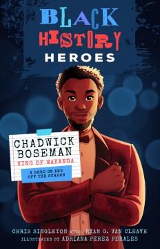 Chadwick Boseman king of Wakanda : a hero on and off the screen
