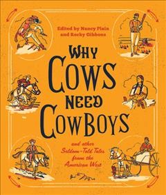 Why cows need cowboys : and other seldom-told tales from the American West