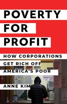 Poverty for profit : how corporations get rich off America