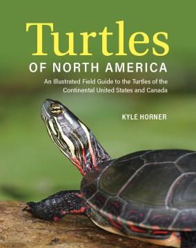 Turtles of North America : an illustrated field guide to the turtles of the continental United States and Canada