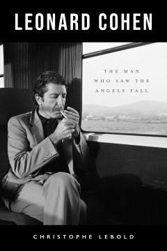 Leonard Cohen : the man who saw the angels fall