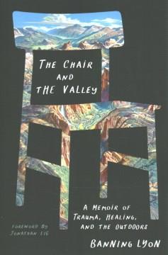 The chair and the valley : a memoir of trauma, healing, and the outdoors