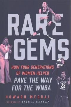 RARE GEMS : how four generations of women paved the way for the WNBA