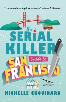 The serial killer guide to San Francisco : a novel