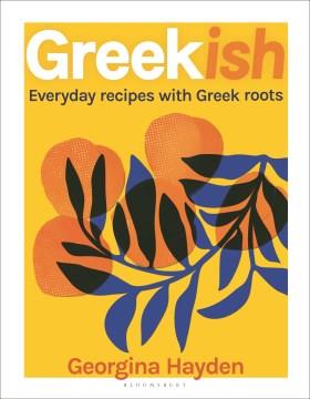 Greekish : everyday recipes with Greek roots