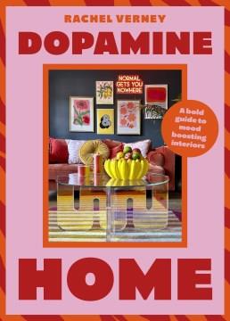 DOPAMINE HOME : a bold guide to mood-boosting interiors