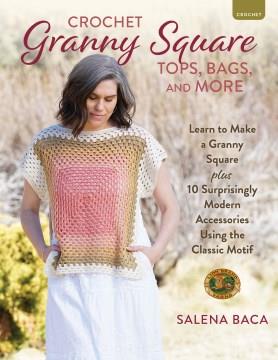 Crochet granny square tops, bags, and more