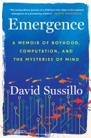 Emergence : a memoir of boyhood, computation, and the mysteries of mind