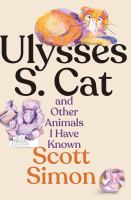 Ulysses S. Cat and other animals I have known