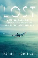 Lost : Amelia Earhart's three mysterious deaths and one extraordinary life
