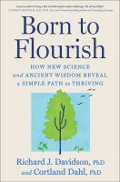 Born to flourish : how new science and ancient wisdom reveal a simple path to thriving