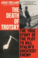 The death of Trotsky : the true story of the plot to kill Stalin's greatest enemy