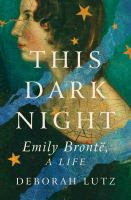 This dark night : Emily Brontë, a life