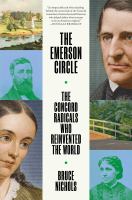 The Emerson circle : the Concord radicals who reinvented the world