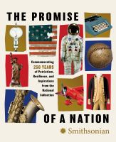 The promise of a nation : commemorating 250 years of patriotism, resilience, and aspirations from the national collection