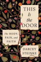 This is the door : the body, pain, and faith