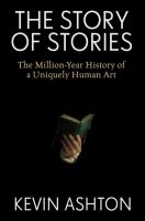 The story of stories : the million-year history of a uniquely human art