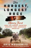 The hardest, longest race : Henry Ford and the cross-country contest that changed America