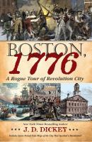 Boston, 1776 : a rogue tour of Revolution City