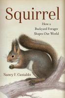 Squirrel : how a backyard forager shapes our world