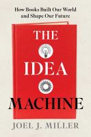 The idea machine : how books built our world and shape our future