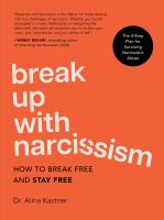 Break up with narcissism : how to break free and stay free