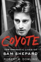 Coyote : the dramatic lives of Sam Shepard