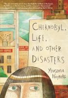 Chernobyl, life, and other disasters : a graphic memoir