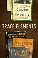 Trace elements : conversations on the project of science fiction and fantasy