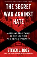 The secret war against hate : American resistance to antisemitism and White supremacy
