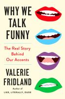 Why we talk funny : the real story behind our accents