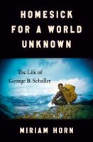 Homesick for a world unknown : the life of George B. Schaller