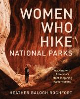 Women who hike national parks : walking with America's most inspiring adventurers
