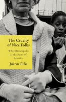 The cruelty of nice folks : why Minneapolis is the story of America